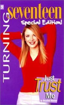 Just Trust Me (Turning Seventeen #9) - Book #9 of the Turning Seventeen
