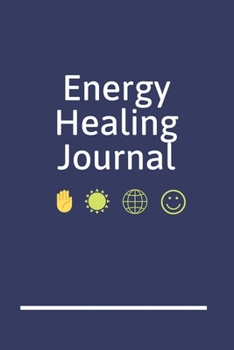 Energy Healing Journal: An Energy Healers Blank Lined Writing Notebook for Energy Healing and Alternative Therapy