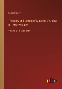 Paperback The Diary and Letters of Madame D'Arblay; In Three Volumes: Volume 3 - in large print Book