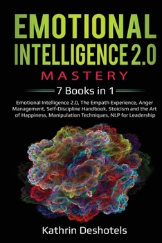 Paperback Emotional Intelligence 2.0 Mastery- 7 Books in 1: Emotional Intelligence 2.0, The Empath Experience, Anger Management, Self-Discipline Handbook, Stoic Book