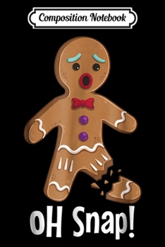 Composition Notebook: Gingerbread Man Oh Snap Funny Cute Christmas  Journal/Notebook Blank Lined Ruled 6x9 100 Pages