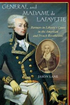 Hardcover General and Madam de Lafayette: Partners in Liberty's Cause in the American and French Revolutions Book