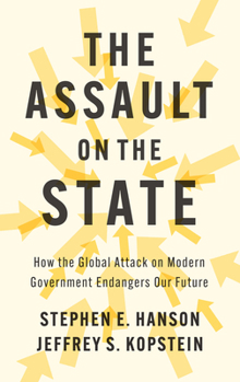 Hardcover The Assault on the State: How the Global Attack on Modern Government Endangers Our Future Book