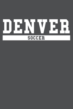 Denver Soccer: American Campus Sport Lined Journal Notebook