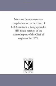 Paperback Notes on European Surveys, Compiled Under the Direction of C.B. Comstock ... Being Appendix Hh of the Annual Report of the Chief of Engineers for 1876 Book