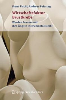 Paperback Wirtschaftsfaktor Brustkrebs: Werden Frauen Und Ihre Ängste Instrumentalisiert? [German] Book