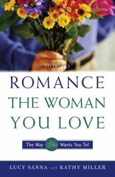 Paperback How to Romance the Woman You Love - The Way She Wants You To! Book
