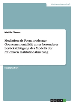 Paperback Mediation als Form moderner Gouvernementalität unter besonderer Berücksichtigung des Modells der reflexiven Institutionalisierung [German] Book
