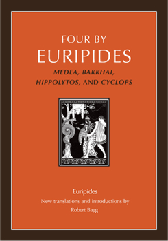 Hardcover Four by Euripides: Medea, Bakkhai, Hippolytos, and Cyclops Book