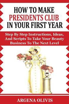 Paperback How to Make Presidents Club in Your First Year: Step by Step Instructions, Ideas, and Scripts to Take Your Beauty Business to the Next Level (Avon) Book