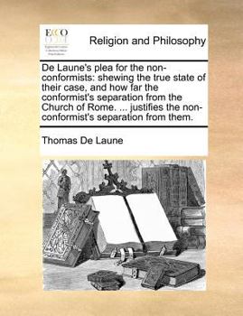 Paperback de Laune's Plea for the Non-Conformists: Shewing the True State of Their Case, and How Far the Conformist's Separation from the Church of Rome. ... Ju Book