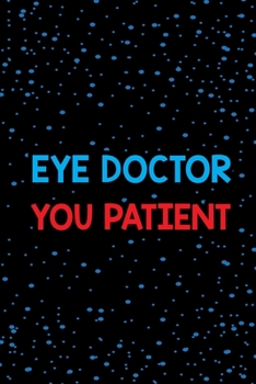 Paperback Eye Doctor You Patient: Doctor And Patient Planner Notebook Or Journal Gifts Book