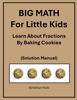 Paperback BIG MATH for Little Kids: Learn About Fractions by Baking Cookies (Solution Manual) Book