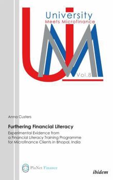 Paperback Furthering Financial Literacy. Experimental Evidence from a Financial Literacy Training Programme for Microfinance Clients in Bhopal, India Book