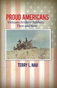 Paperback Proud Americans: Vietnam Artillery Soldiers... Then and Now Book