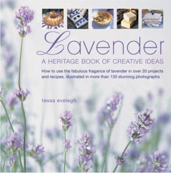 Hardcover Lavender: A Heritage Book of Creative Ideas: How to Use the Fabulous Fragrance of Lavender in Over 20 Projects and Recipes Book