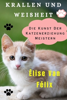 Paperback Krallen Und Weisheit: Die Kunst Der Katzenerziehung Meistern [German] Book