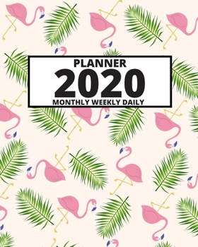 Paperback 2020 Planner: For Girls Or Flamingo Lovers, 1-Year Daily, Weekly And Monthly Organizer With Calendar (8" x 10") Book