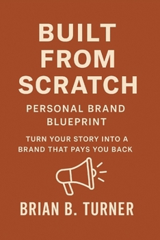 Paperback Built from Scratch: Personal Brand Blueprint - Turn Your Story Into a Brand That Pays You Back Book