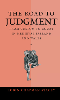 Hardcover The Road to Judgment: From Custom to Court in Medieval Ireland and Wales Book