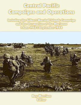 Paperback Central Pacific Campaigns and Operations: Including the Gilbert-Marshall Islands Campaign and the Occupation of the Marianas 1 June 1943-1 September 1 Book