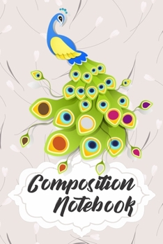 Paperback Composition Notebook: 110 Blank Lined Papers - 6x9 Personalized Customized Peacock Composition Notebook Journal Gift For Peacock Lovers Book