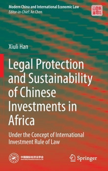 Hardcover Legal Protection and Sustainability of Chinese Investments in Africa: Under the Concept of International Investment Rule of Law Book