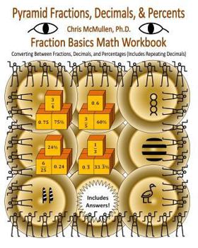 Paperback Pyramid Fractions, Decimals, & Percents - Fraction Basics Math Workbook: Converting Between Fractions, Decimals, and Percentages (Includes Repeating D Book
