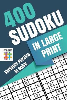 Paperback 400 Sudoku in Large Print Variants Puzzles to Solve [Large Print] Book