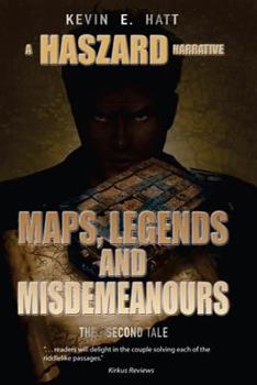 Maps, Legends and Misdemeanours - Book #2 of the Haszard Narratives