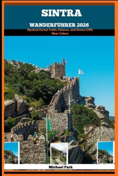 Paperback Sintra Wanderführer 2026: Mystical Forest Trails, Palaces, and Ocean Cliffs Near Lisbon [German] Book