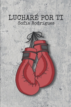 Lucharé por ti: Bilogía Lucharemos (Spanish Edition)