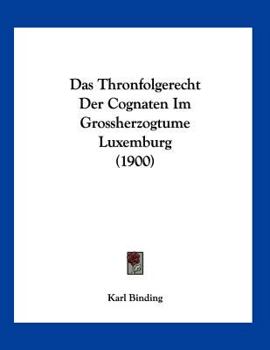 Paperback Das Thronfolgerecht Der Cognaten Im Grossherzogtume Luxemburg (1900) [German] Book