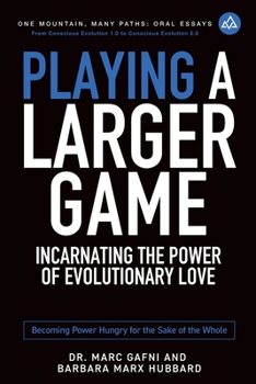 Paperback Playing a Larger Game: Incarnating the Power of Evolutionary Love: Becoming Power Hungry for the Sake of the Whole Book