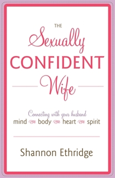 Paperback The Sexually Confident Wife: Connecting with Your Husband Mind Body Heart Spirit Book