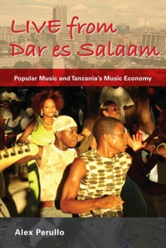 Live from Dar Es Salaam: Popular Music and Tanzania's Music Economy - Book  of the African Expressive Cultures