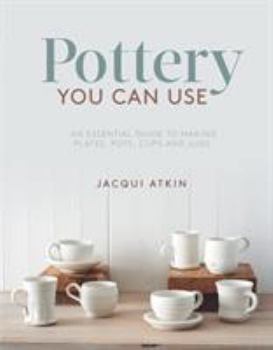 Paperback Pottery You Can Use: An Essential Guide to Making Plates, Pots, Cups and Jugs Book