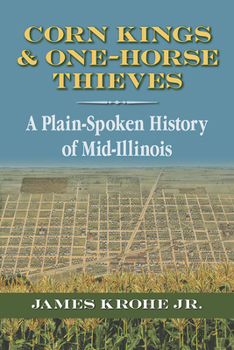 Paperback Corn Kings and One-Horse Thieves: A Plain-Spoken History of Mid-Illinois Book