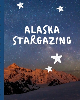 Paperback Alaska Stargazing: Backyard Night Sky Astronomer Notebook - Lunar Moon - Outer Space Observations - Stars - Stargazing - Telescope - Back Book