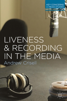 Liveness and Recording in the Media - Book  of the Key Concerns in Media Studies