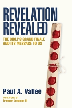 Paperback Revelation Revealed: The Bible's Grand Finale and its Message to Us. Book