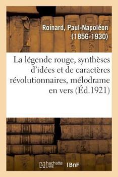 Paperback La Légende Rouge, Synthèses d'Idées Et de Caractères Révolutionnaires, Mélodrame En Vers [French] Book