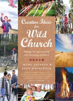 Paperback Creative Ideas for Wild Church: Taking All-Age Worship and Learning Outdoors Book