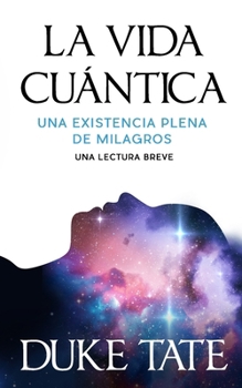 Paperback La vida cuántica: una existencia plena de milagros [Spanish] Book