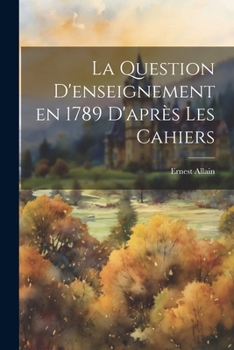 Paperback La Question D'enseignement en 1789 D'après les Cahiers Book