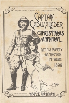 Paperback Captain Cadwallader's Christmas Annual: Let Us Party As Though It Were 1899 Book