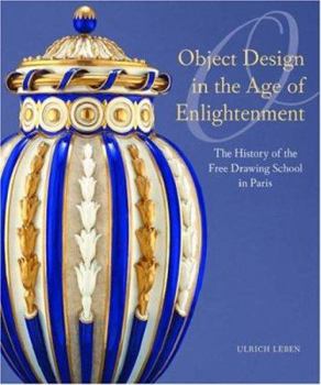 Hardcover Object Design in the Age of Enlightenment: The History of the Royal Free Drawing School in Paris Book