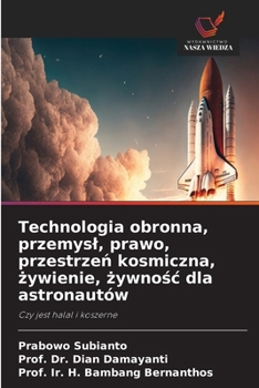 Technologia obronna, przemysl, prawo, przestrzen kosmiczna, zywienie, zywnosc dla astronautów (Polish Edition)