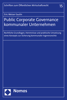 Public Corporate Governance Kommunaler Unternehmen: Rechtliche Grundlagen, Hemmnisse Und Praktische Umsetzung Eines Konzepts Zur Sicherung Kommunaler ... Wirtschaftsrecht, 15)