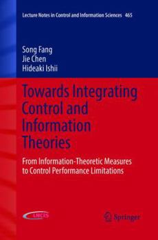 Paperback Towards Integrating Control and Information Theories: From Information-Theoretic Measures to Control Performance Limitations Book